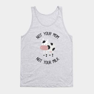 Not Your Mom Not Your Milk Tank Top